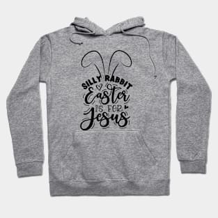 silly rabbit easter is for jesus Hoodie